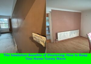 The Insulation Benefits of Plastering How to Keep your Home Toasty Warm